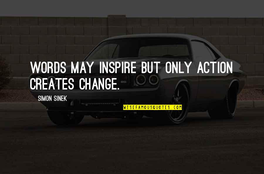 Captain Blasto Quotes By Simon Sinek: Words may inspire but only action creates change.