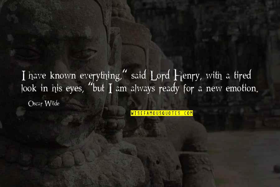 Captain Condom Quotes By Oscar Wilde: I have known everything," said Lord Henry, with Captain Condom Quotes By Oscar Wilde: I have known everything," said Lord Henry, with