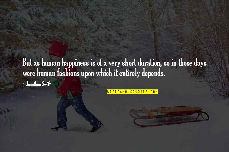 Captain Cook's Quotes By Jonathan Swift: But as human happiness is of a very