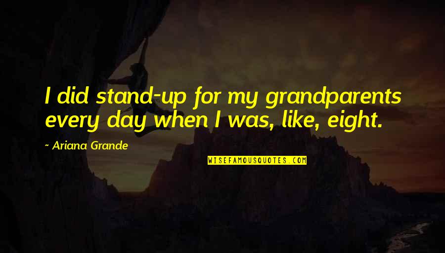 Captain Crunch Quotes By Ariana Grande: I did stand-up for my grandparents every day