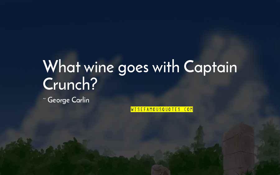 Captain Crunch Quotes By George Carlin: What wine goes with Captain Crunch?