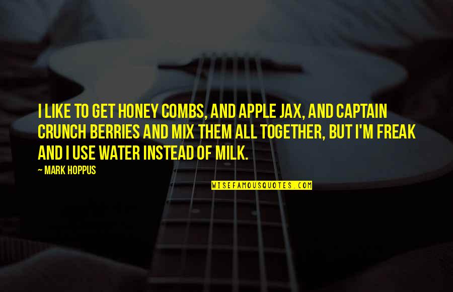 Captain Crunch Quotes By Mark Hoppus: I like to get Honey Combs, and Apple