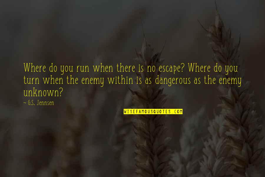 Captain Fantastic Interesting Quote Quotes By G.S. Jennsen: Where do you run when there is no Captain Fantastic Interesting Quote Quotes By G.S. Jennsen: Where do you run when there is no