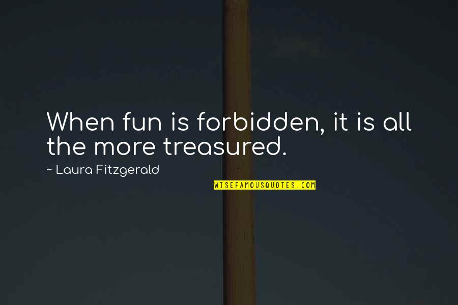 Captain Gregson Quotes By Laura Fitzgerald: When fun is forbidden, it is all the