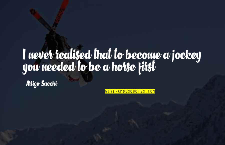 Captain Hook 1991 Quotes By Arrigo Sacchi: I never realised that to become a jockey