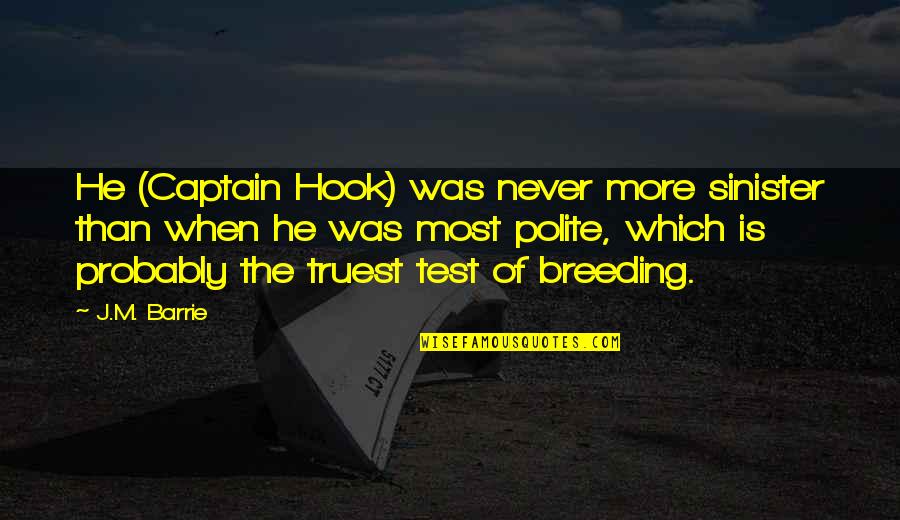 Captain Hook Quotes By J.M. Barrie: He (Captain Hook) was never more sinister than