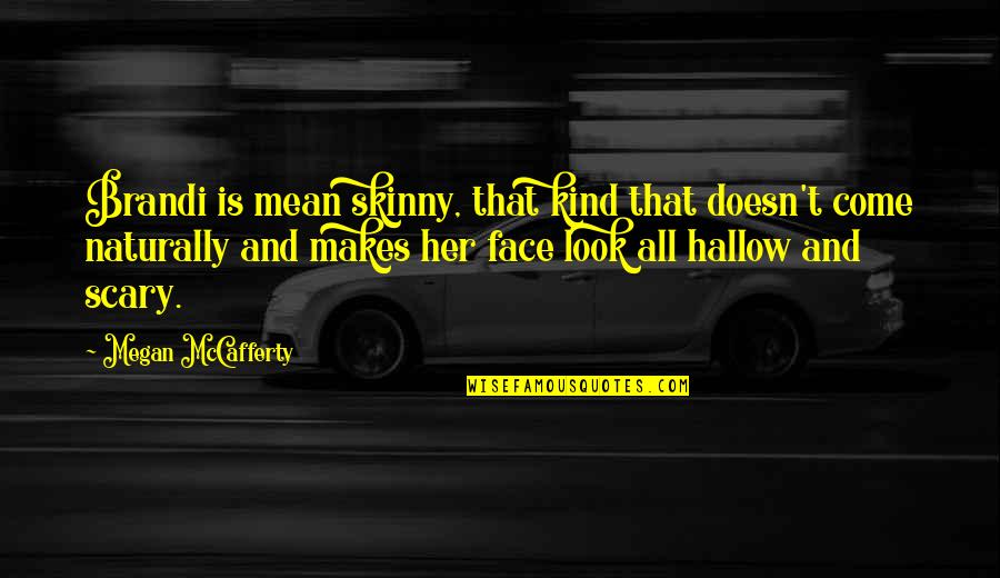 Captain Hook Smee Quotes By Megan McCafferty: Brandi is mean skinny, that kind that doesn't Captain Hook Smee Quotes By Megan McCafferty: Brandi is mean skinny, that kind that doesn't