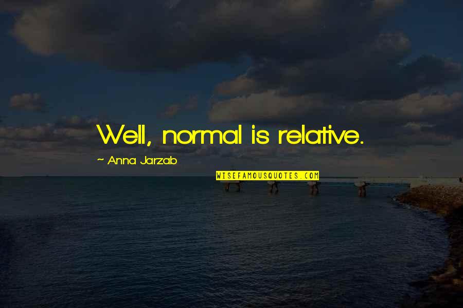 Captain Hooks Quotes By Anna Jarzab: Well, normal is relative.