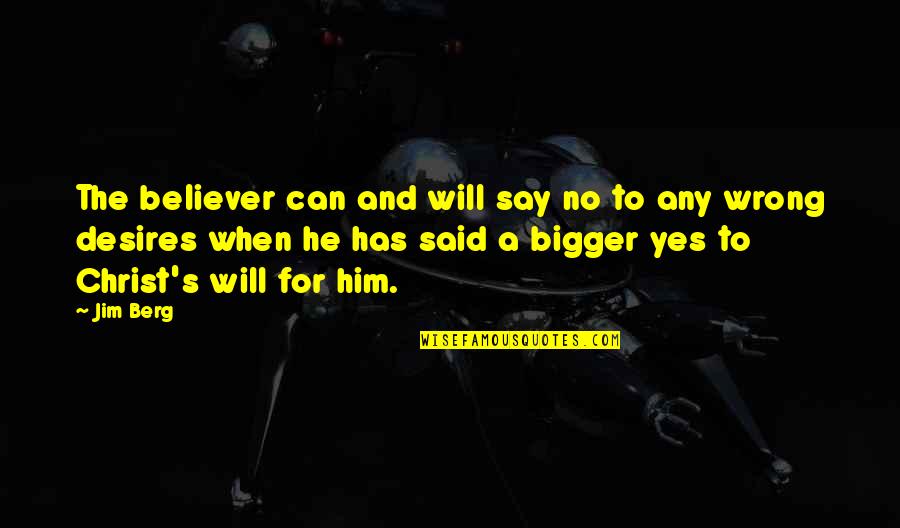 Captain Jack Aubrey Quotes By Jim Berg: The believer can and will say no to