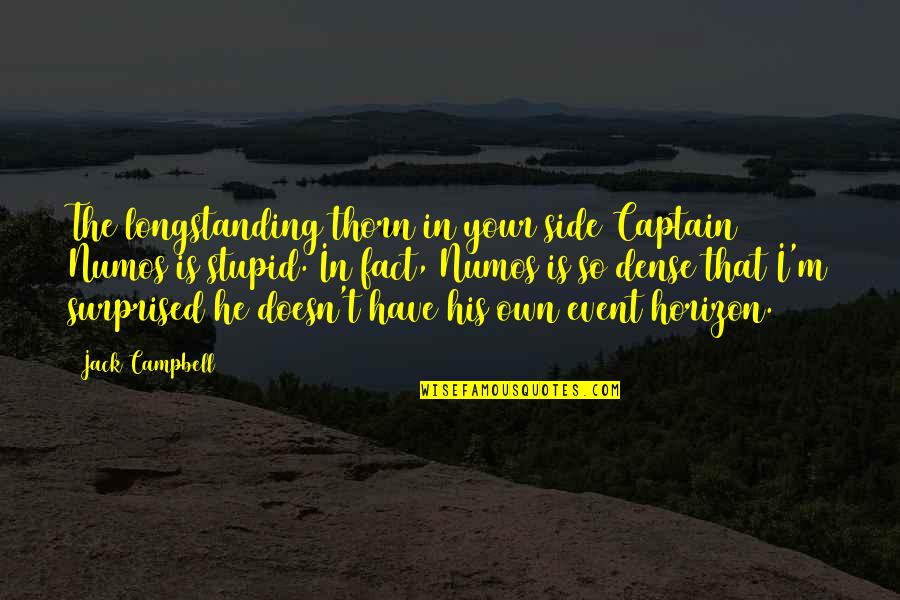 Captain Jack Quotes By Jack Campbell: The longstanding thorn in your side Captain Numos Captain Jack Quotes By Jack Campbell: The longstanding thorn in your side Captain Numos