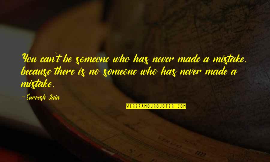 Captain Jack Quotes By Sarvesh Jain: You can't be someone who has never made Captain Jack Quotes By Sarvesh Jain: You can't be someone who has never made