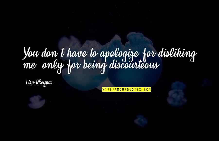 Captain John Luke Picard Quotes By Lisa Kleypas: You don't have to apologize for disliking me,
