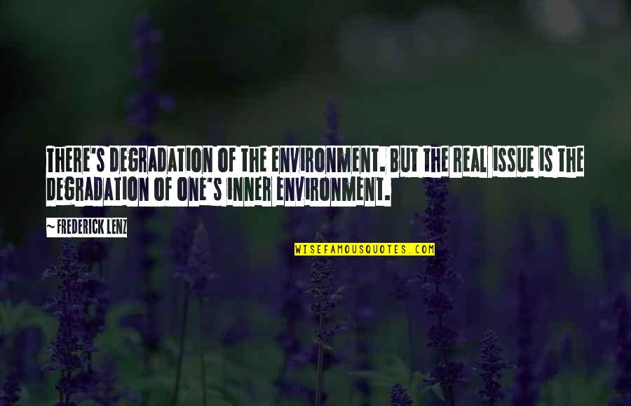 Captain John Parker Quotes By Frederick Lenz: There's degradation of the environment. But the real