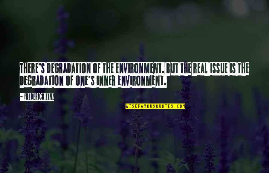 Captain John Parker Quotes By Frederick Lenz: There's degradation of the environment. But the real Captain John Parker Quotes By Frederick Lenz: There's degradation of the environment. But the real