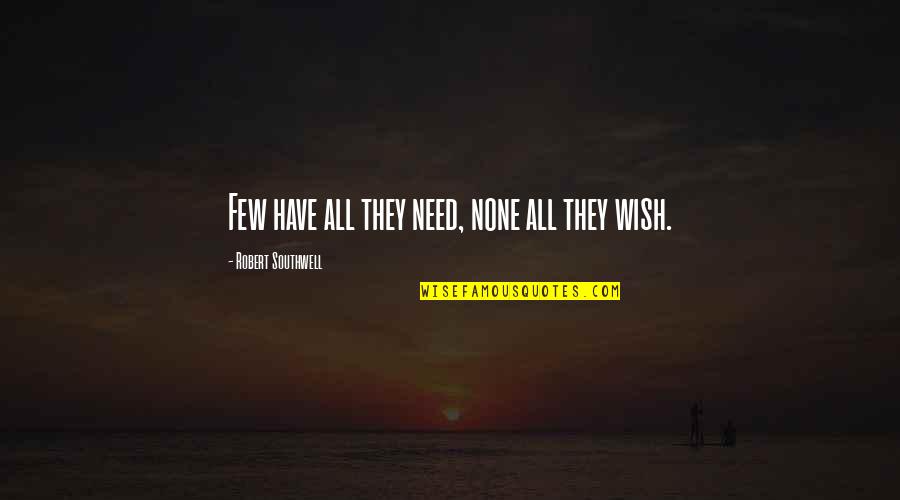 Captain John Parker Quotes By Robert Southwell: Few have all they need, none all they Captain John Parker Quotes By Robert Southwell: Few have all they need, none all they