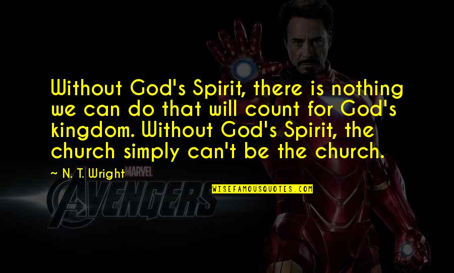 Captain John Smith Quotes By N. T. Wright: Without God's Spirit, there is nothing we can
