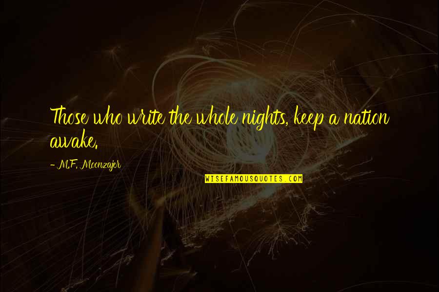Captain Kirk Quotes By M.F. Moonzajer: Those who write the whole nights, keep a Captain Kirk Quotes By M.F. Moonzajer: Those who write the whole nights, keep a