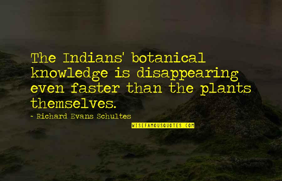 Captain Kirk Quotes By Richard Evans Schultes: The Indians' botanical knowledge is disappearing even faster Captain Kirk Quotes By Richard Evans Schultes: The Indians' botanical knowledge is disappearing even faster