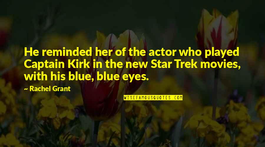 Captain Kirk Star Trek Quotes By Rachel Grant: He reminded her of the actor who played