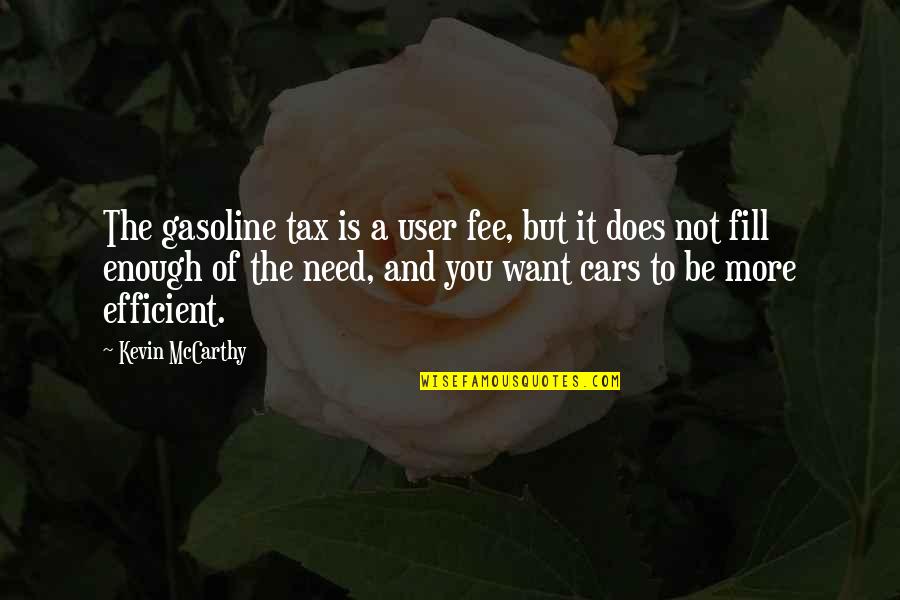 Captain Koons Quotes By Kevin McCarthy: The gasoline tax is a user fee, but Captain Koons Quotes By Kevin McCarthy: The gasoline tax is a user fee, but