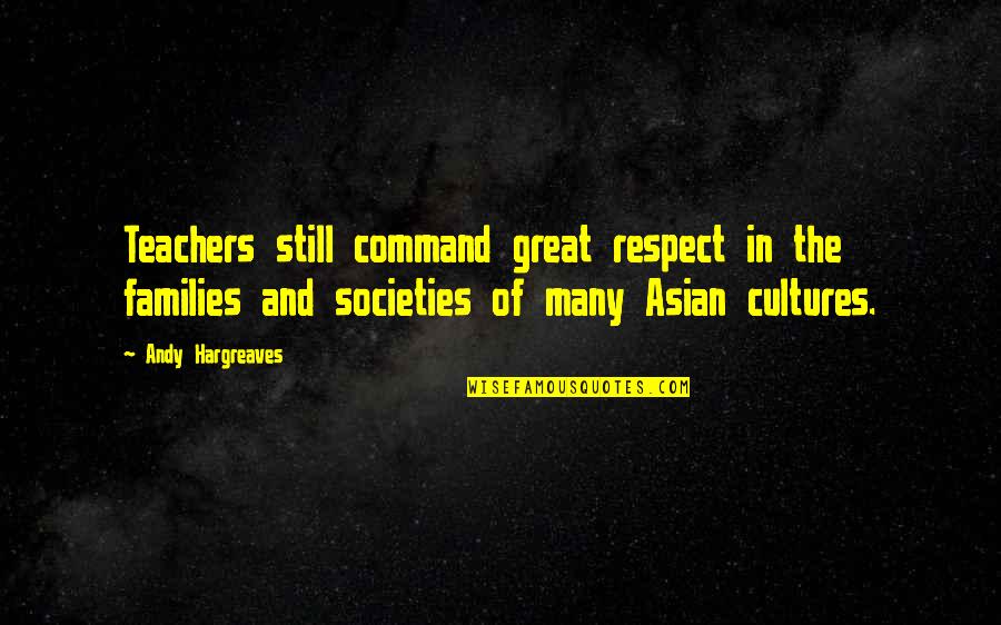 Captain Kremmen Quotes By Andy Hargreaves: Teachers still command great respect in the families