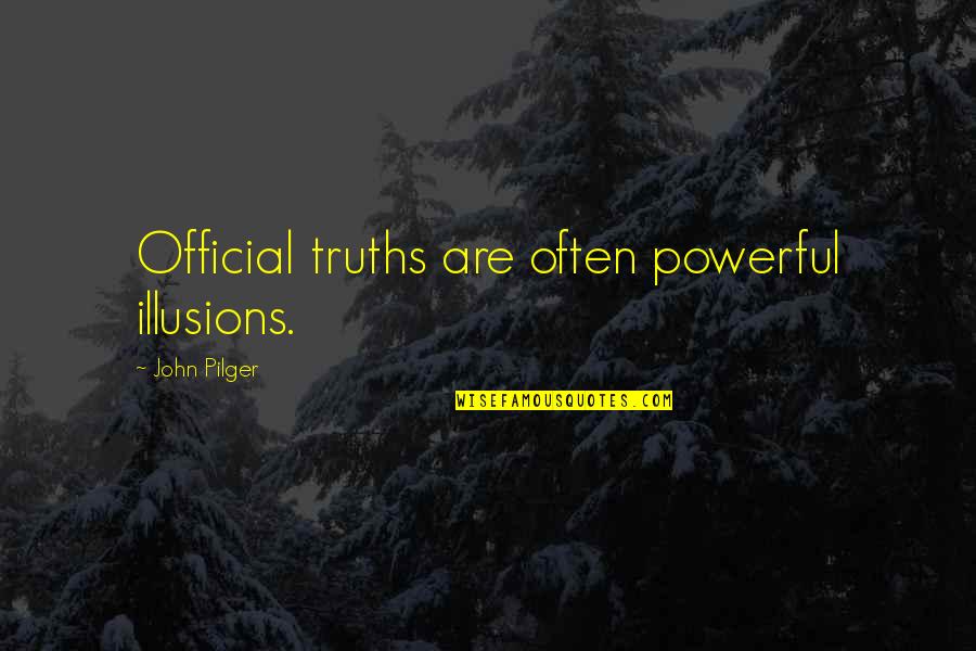 Captain Lee Funny Quotes By John Pilger: Official truths are often powerful illusions. Captain Lee Funny Quotes By John Pilger: Official truths are often powerful illusions.