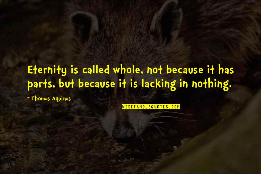 Captain Lee Funny Quotes By Thomas Aquinas: Eternity is called whole, not because it has Captain Lee Funny Quotes By Thomas Aquinas: Eternity is called whole, not because it has