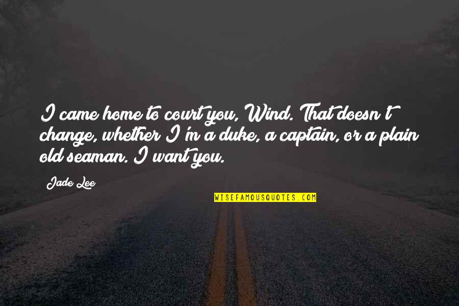 Captain Lee Quotes By Jade Lee: I came home to court you, Wind. That