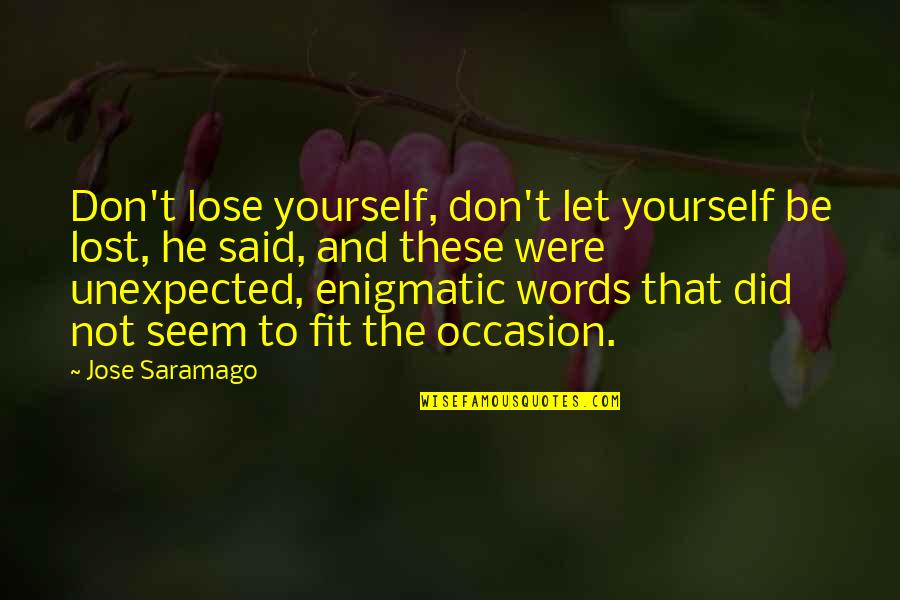 Captain Lee Quotes By Jose Saramago: Don't lose yourself, don't let yourself be lost,