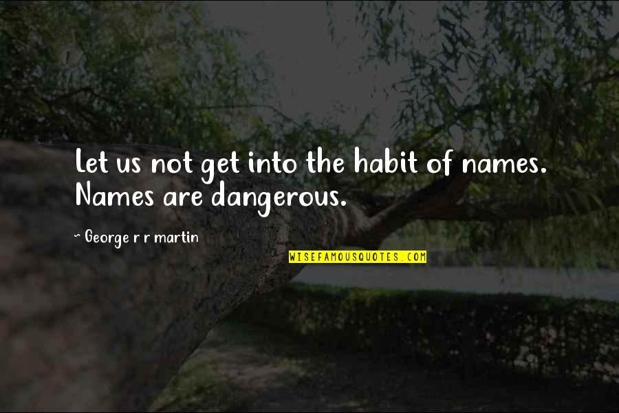 Captain Mbaye Diagne Quotes By George R R Martin: Let us not get into the habit of Captain Mbaye Diagne Quotes By George R R Martin: Let us not get into the habit of
