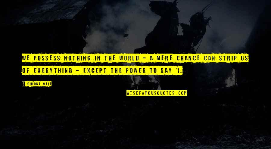 Captain Mbaye Diagne Quotes By Simone Weil: We possess nothing in the world - a Captain Mbaye Diagne Quotes By Simone Weil: We possess nothing in the world - a
