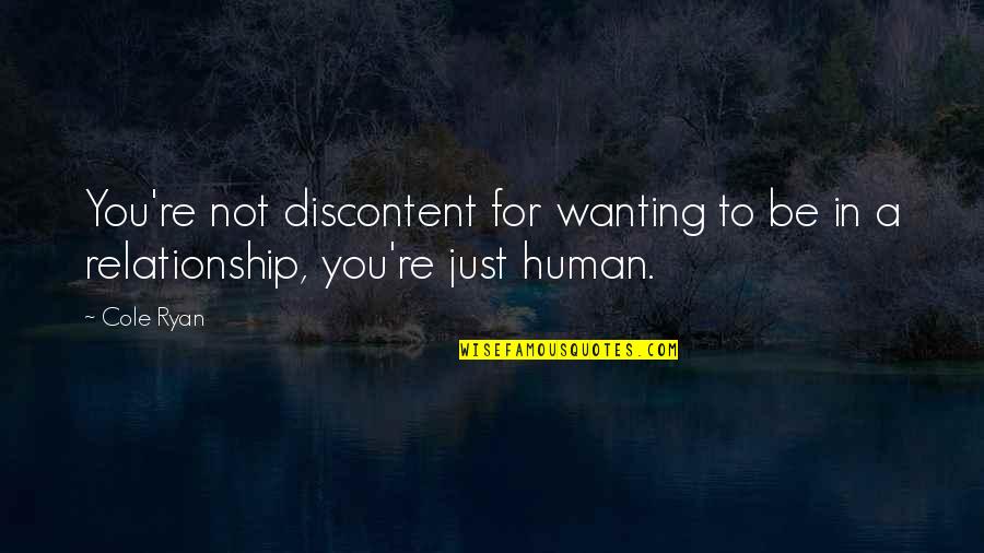 Captain Miller Quotes By Cole Ryan: You're not discontent for wanting to be in