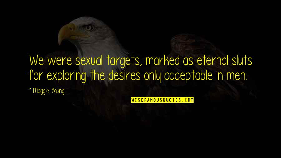 Captain Miller Quotes By Maggie Young: We were sexual targets, marked as eternal sluts Captain Miller Quotes By Maggie Young: We were sexual targets, marked as eternal sluts