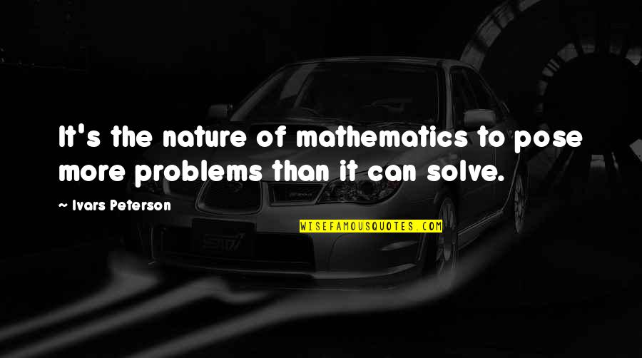Captain Murphy Quotes By Ivars Peterson: It's the nature of mathematics to pose more