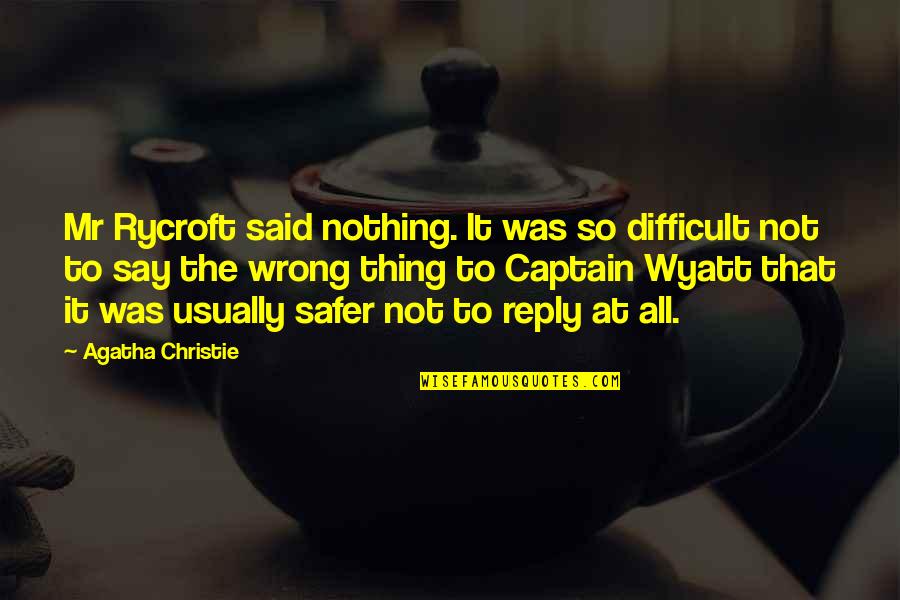Captain Nothing Quotes By Agatha Christie: Mr Rycroft said nothing. It was so difficult