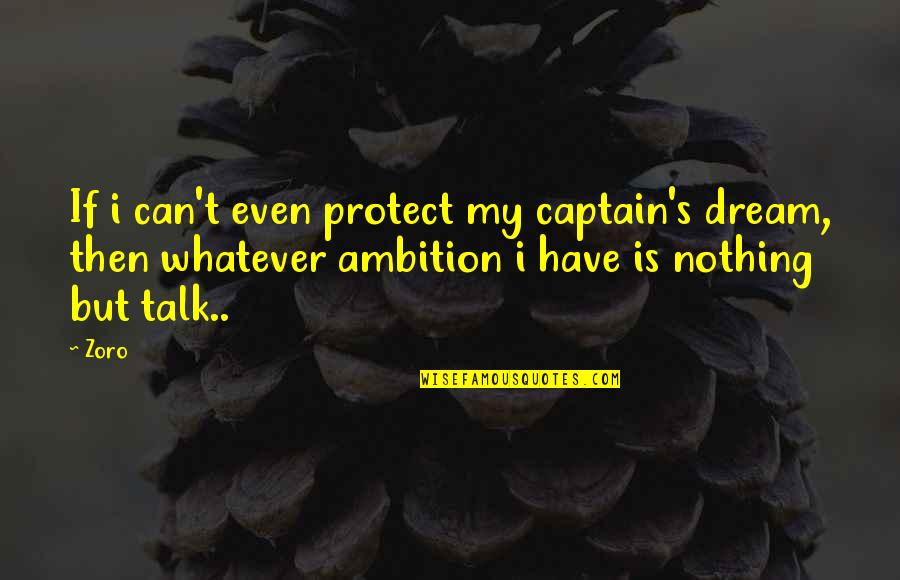 Captain Nothing Quotes By Zoro: If i can't even protect my captain's dream,