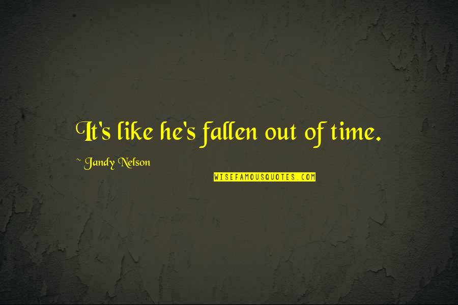 Captain O Hagan Quotes By Jandy Nelson: It's like he's fallen out of time.