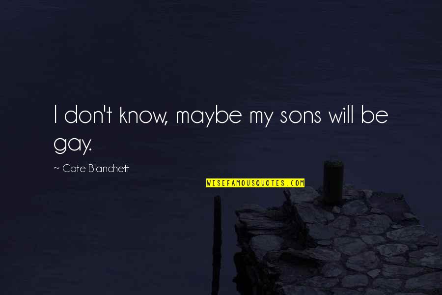 Captain Obvious Quotes By Cate Blanchett: I don't know, maybe my sons will be