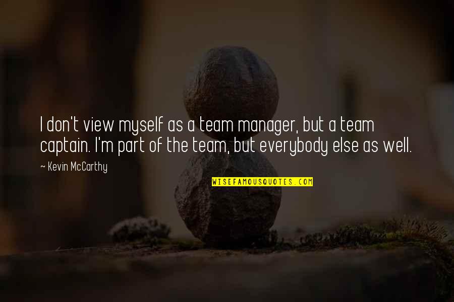 Captain Of A Team Quotes By Kevin McCarthy: I don't view myself as a team manager,