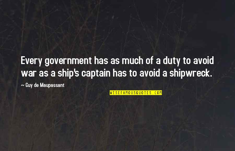Captain Of My Own Ship Quotes By Guy De Maupassant: Every government has as much of a duty