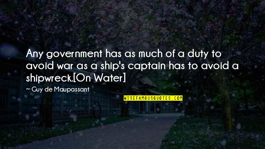 Captain Of My Own Ship Quotes By Guy De Maupassant: Any government has as much of a duty
