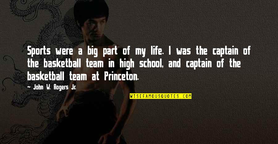 Captain Of The Team Quotes By John W. Rogers Jr.: Sports were a big part of my life. Captain Of The Team Quotes By John W. Rogers Jr.: Sports were a big part of my life.