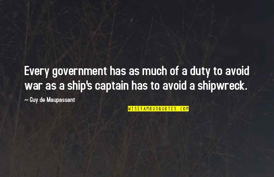 Captain Of Your Ship Quotes By Guy De Maupassant: Every government has as much of a duty