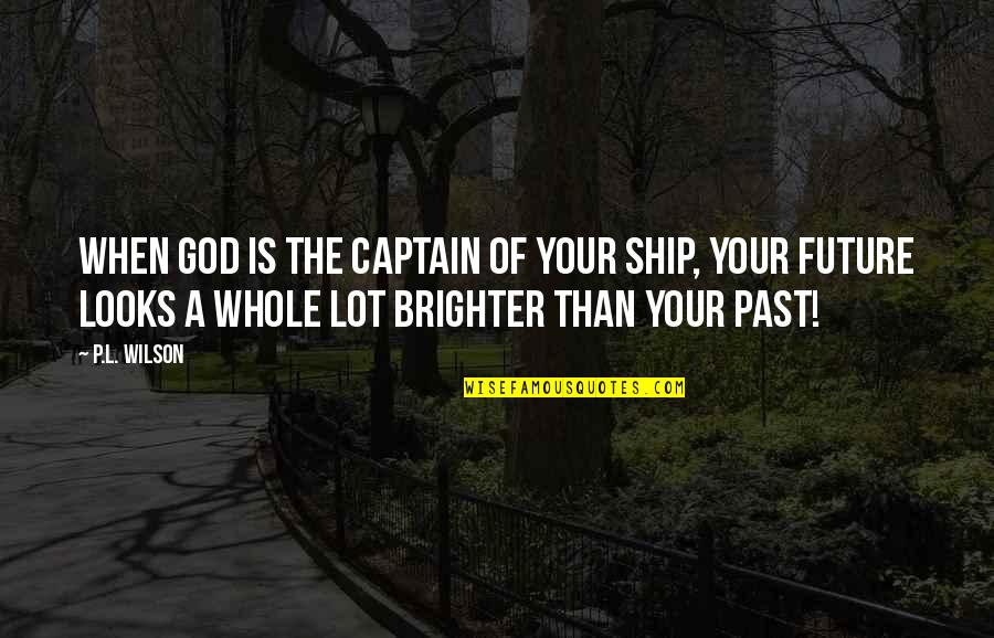 Captain Of Your Ship Quotes By P.L. Wilson: when God is the captain of your ship,