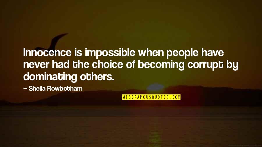 Captain Paddy Brown Quotes By Sheila Rowbotham: Innocence is impossible when people have never had Captain Paddy Brown Quotes By Sheila Rowbotham: Innocence is impossible when people have never had