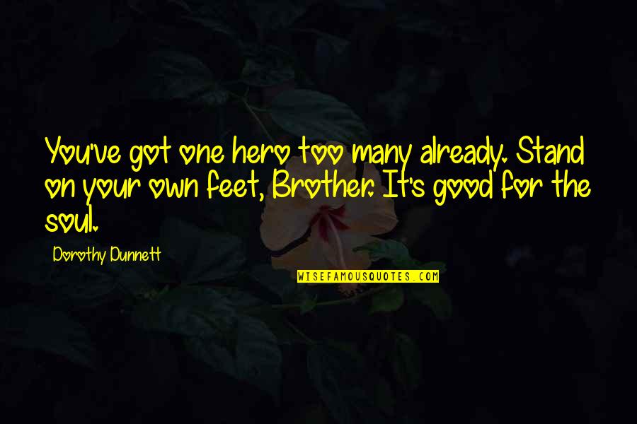 Captain Pellew Quotes By Dorothy Dunnett: You've got one hero too many already. Stand Captain Pellew Quotes By Dorothy Dunnett: You've got one hero too many already. Stand