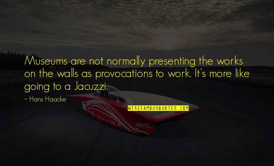Captain Pellew Quotes By Hans Haacke: Museums are not normally presenting the works on Captain Pellew Quotes By Hans Haacke: Museums are not normally presenting the works on