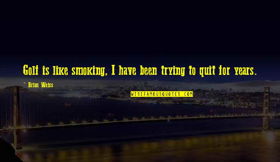 Captain Phillips Somali Quotes By Brian Weiss: Golf is like smoking, I have been trying