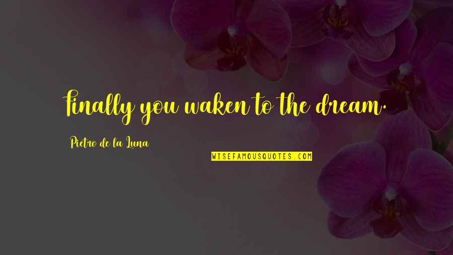 Captain Phillips Somali Quotes By Pietro De La Luna: Finally you waken to the dream. Captain Phillips Somali Quotes By Pietro De La Luna: Finally you waken to the dream.