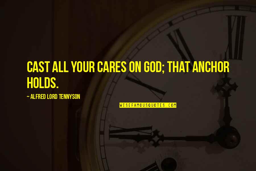 Captain Picard Quotes By Alfred Lord Tennyson: Cast all your cares on God; that anchor Captain Picard Quotes By Alfred Lord Tennyson: Cast all your cares on God; that anchor